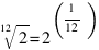 root{12}{2}=2^(1/12)